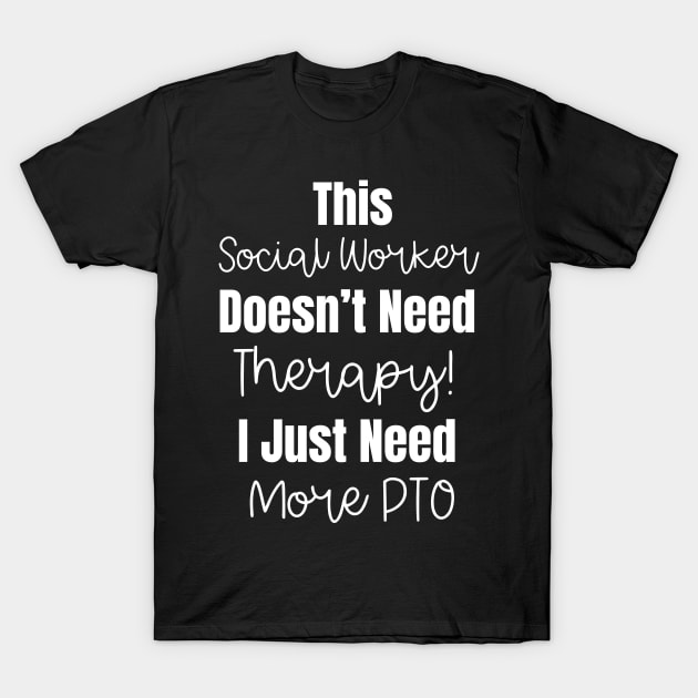 This Social Worker Doesn't Need Therapy Funny Social Worker Quote T-Shirt by Chey Creates Clothes